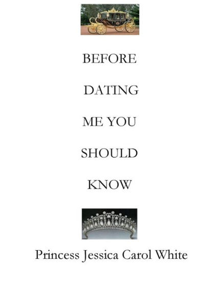 Before Dating Me, You Should Know: A Real Princess Jessica Carol White - Book Of Poetry