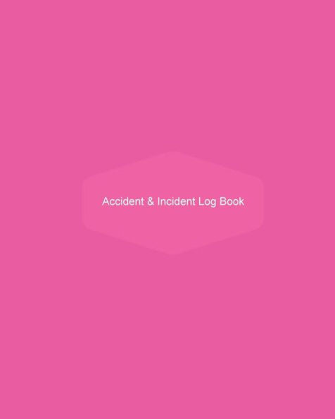 Accident & Incident Log Book: Pink Cover: Record Accidents & Incident In Your Business, Hazzard, Issue Report Log, Company Store Shop Restaurant, Hotel, Home 7 More, Large Journal Notebook 8X10