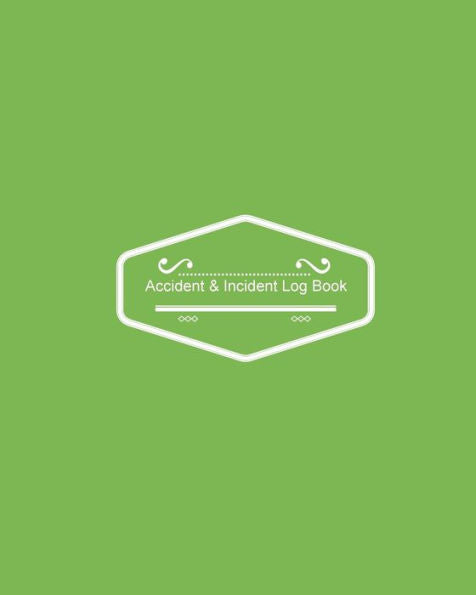 Accident & Incident Log Book: Green Cover Record Accidents & Incident In Your Business, Hazzard Monitoring, Issue Report Log, Company Store Shop ... Home 7 More, Large Journal Notebook 8X10