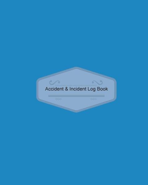 Accident & Incident Log Book: Blue Cover: Record Accidents & Incident In Your Business, Hazzard Monitoring, Issue Report Log, Company Store Shop ... Home 7 More, Large Journal Notebook 8X10