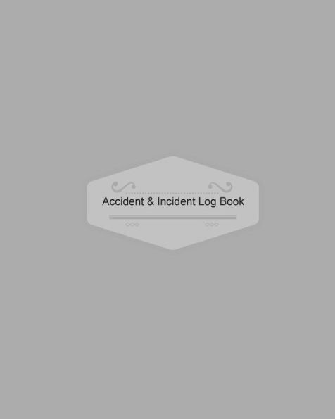 Accident & Incident Log Book: Grey Cover: Record Accidents & Incident In Your Business, Hazzard, Issue Report Log, Company Store Shop Restaurant, Hotel, Home 7 More, Large Journal Notebook 8X10