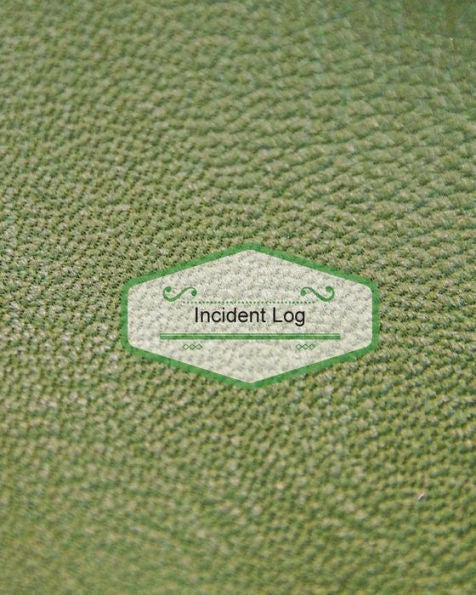 Incident Log: Green Cover: Record Accidents & Incident In Your Business, Hazzard, Issue Report Tracker Log, Company Store Shop Restaurant, Hotel, Home 7 More, Large Journal Notebook 8X10 Paperback