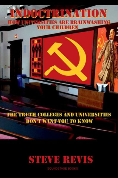 Indoctrination: How Colleges And Universities Are Brainwashing Your Children