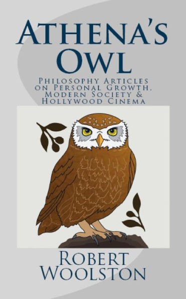 Athena's Owl: Philosophy Articles On Personal Growth, Modern Society & Hollywood Cinema - 9781538028285