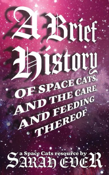 A Brief History Of Space Cats And The Care And Feeding Thereof: A Space Cats Resource