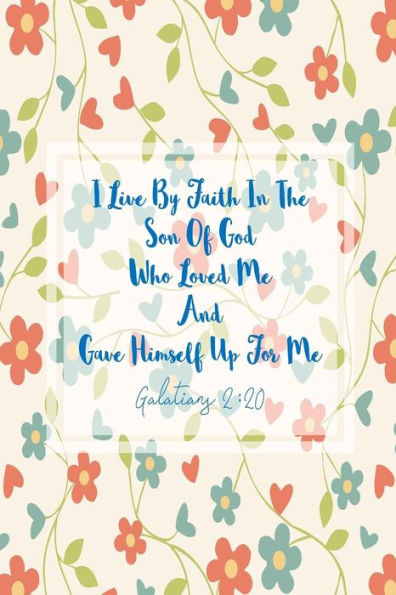 I Live By Faith In The Son Of God, Who Loved Me, And Gave Himself Up For Me: Bible Verse Quote Cover Composition Notebook Portable (Spanish Edition)