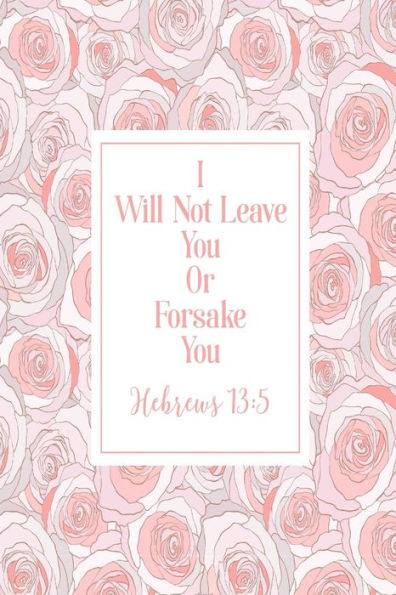 I Will Not Leave You Or Forsake You: Bible Verse Quote Cover Composition Notebook Portable