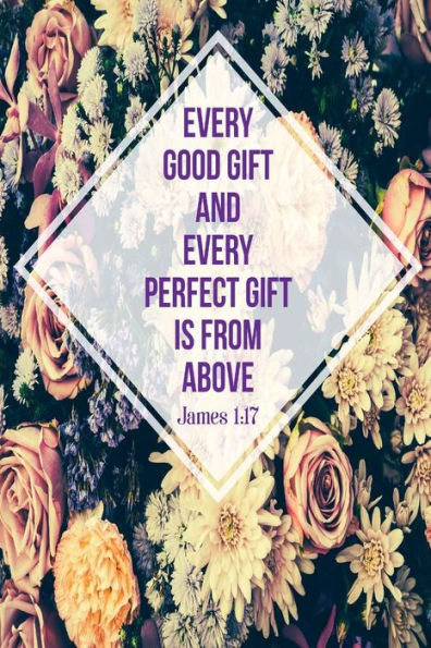 Every Good Gift And Every Perfect Gift Is From Above: Bible Verse Quote Cover Composition Notebook Portable