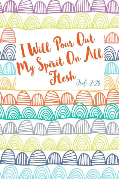 I Will Pour Out My Spirit On All Flesh: Bible Verse Quote Cover Composition Notebook Portable