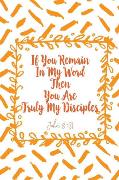 If You Remain In My Word, Then You Are Truly My Disciples: Bible Verse Quote Cover Composition Notebook Portable