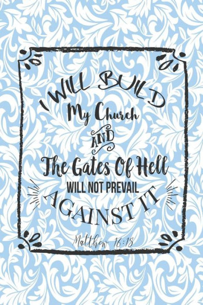 I Will Build My Church, And The Gates Of Hell Will Not Prevail Against It: Bible Verse Quote Cover Composition Notebook Portable
