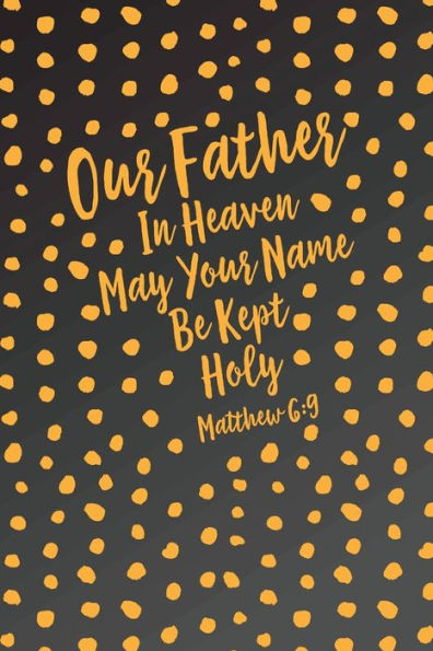 Our Father In Heaven, May Your Name Be Kept Holy: Bible Verse Quote Cover Composition Notebook Portable