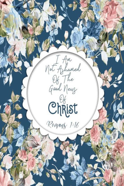 I Am Not Ashamed Of The Good News Of Christ: Bible Verse Quote Cover Composition Notebook Portable