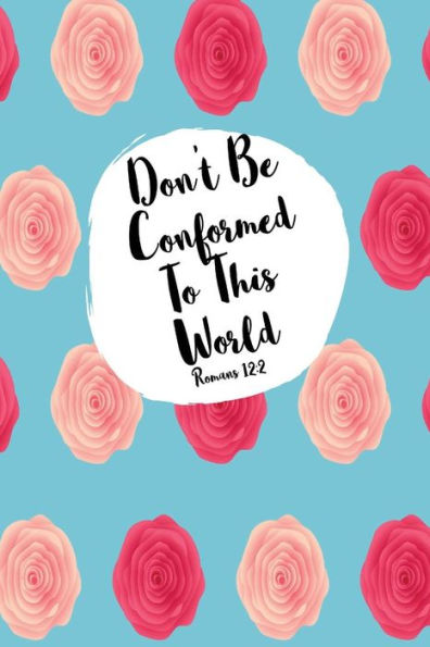 Don't Be Conformed To This World: Bible Verse Quote Cover Composition Notebook Portable