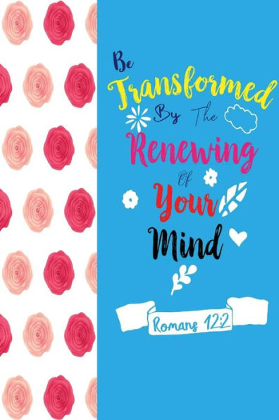 Be Transformed By The Renewing Of Your Mind: Bible Verse Quote Cover Composition Notebook Portable - 9781538037867