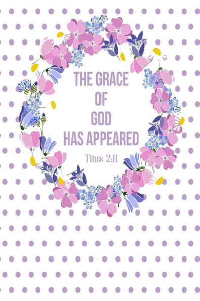 The Grace Of God Has Appeared: Bible Verse Quote Cover Composition Notebook Portable