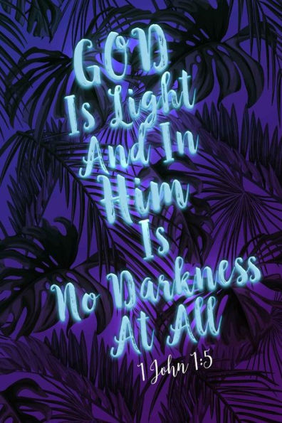 God Is Light, And In Him Is No Darkness At All: Bible Verse Quote Cover Composition Notebook Portable