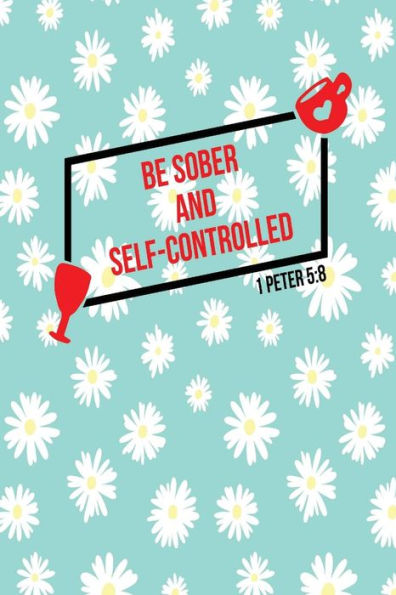 Be Sober And Self-Controlled: Bible Verse Quote Cover Composition Notebook Portable
