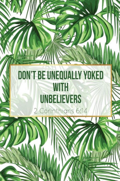 Don't Be Unequally Yoked With Unbelievers: Bible Verse Quote Cover Composition Notebook Portable