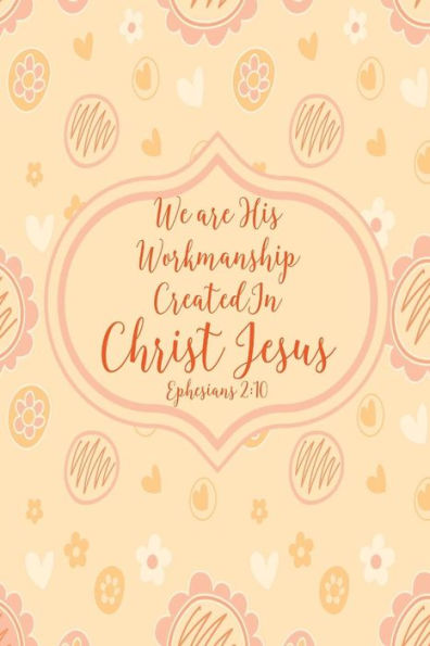 We Are His Workmanship, Created In Christ Jesus: Bible Verse Quote Cover Composition Notebook Portable