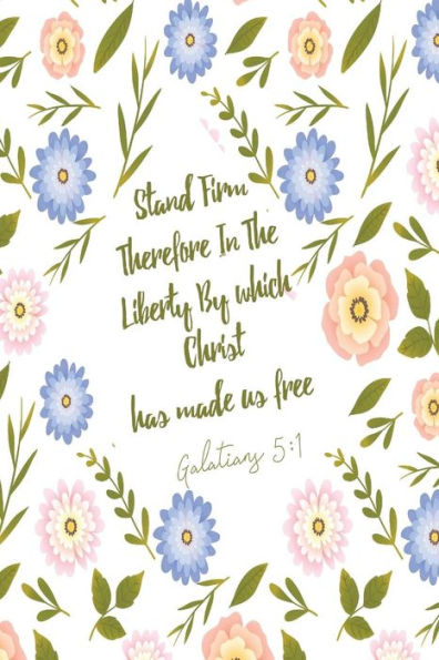 Stand Firm Therefore In The Liberty By Which Christ Has Made Us Free: Bible Verse Quote Cover Composition Notebook Portable