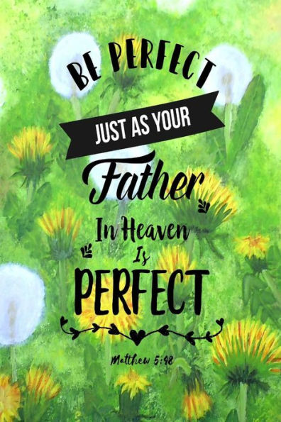 Be Perfect, Just As Your Father In Heaven Is Perfect: Bible Verse Quote Cover Composition Notebook Portable