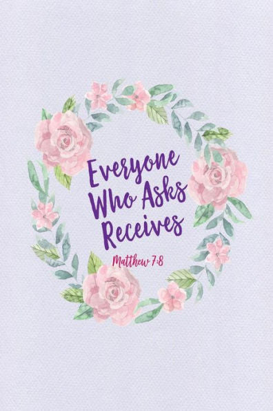 Everyone Who Asks Receives: Bible Verse Quote Cover Composition Notebook Portable