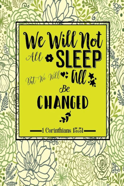 We Will Not All Sleep, But We Will All Be Changed: Bible Verse Quote Cover Composition Notebook Portable