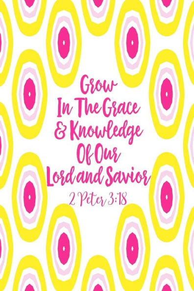 Grow In The Grace And Knowledge Of Our Lord And Savior: Bible Verse Quote Cover Composition Notebook Portable