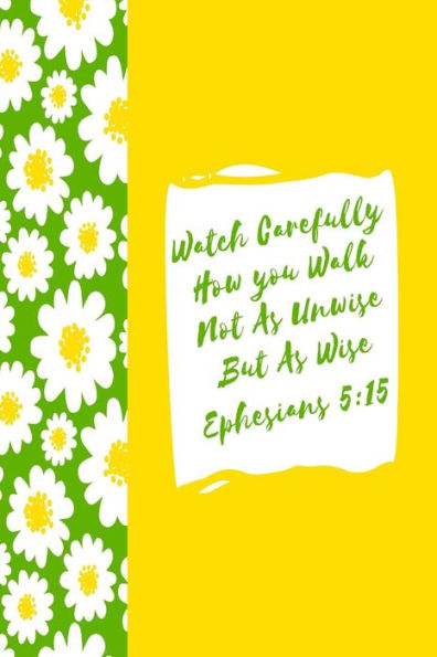 Watch Carefully How You Walk, Not As Unwise, But As Wise: Bible Verse Quote Cover Composition Notebook Portable