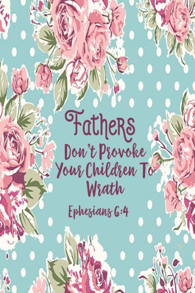 Fathers, Don't Provoke Your Children To Wrath: Bible Verse Quote Cover Composition Notebook Portable