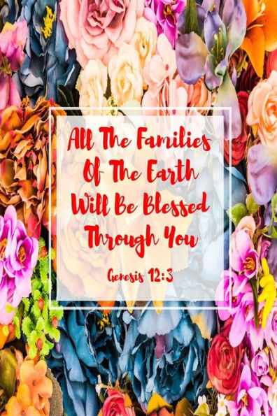 All The Families Of The Earth Will Be Blessed Through You: Bible Verse Quote Cover Composition Notebook Portable
