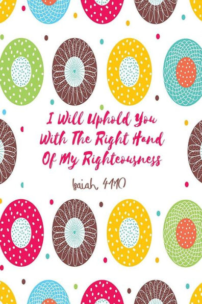 I Will Uphold You With The Right Hand Of My Righteousness: Bible Verse Quote Cover Composition Notebook Portable