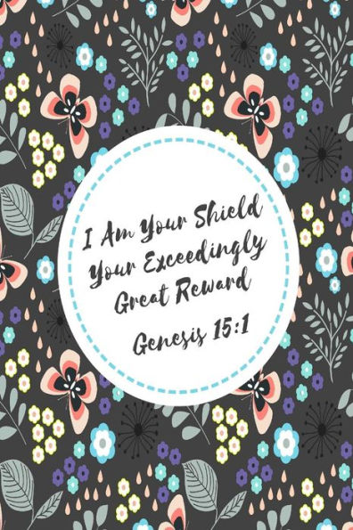 I Am Your Shield, Your Exceedingly Great Reward: Bible Verse Quote Cover Composition Notebook Portable