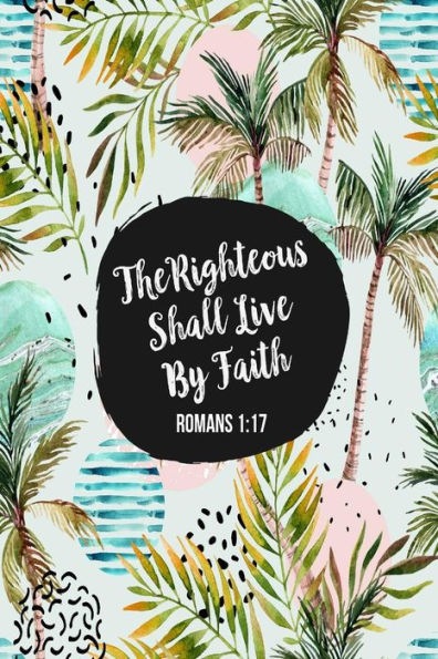 The Righteous Shall Live By Faith: Bible Verse Quote Cover Composition Notebook Portable