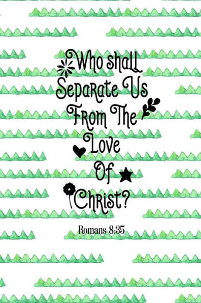 Who Shall Separate Us From The Love Of Christ?: Bible Verse Quote Cover Composition Notebook Portable