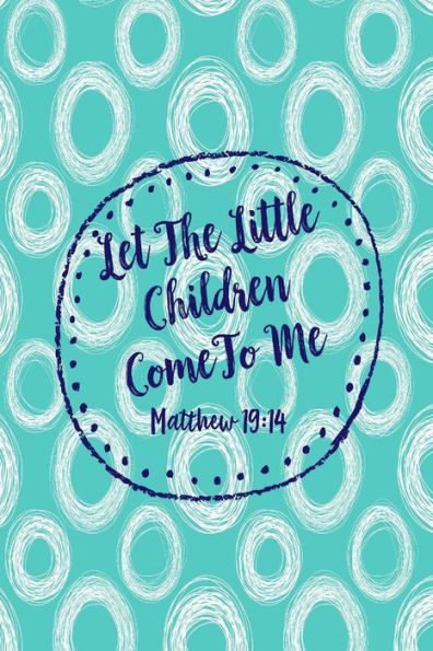 Let The Little Children Come To Me: Bible Verse Quote Cover Composition Notebook Portable