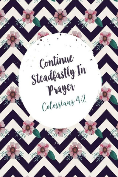Continue Steadfastly In Prayer: Bible Verse Quote Cover Composition Notebook Portable