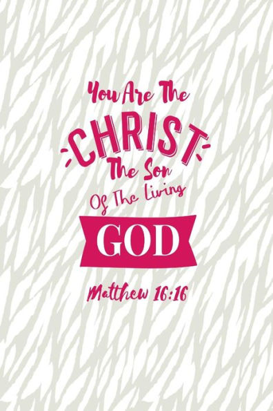 You Are The Christ, The Son Of The Living God: Bible Verse Quote Cover Composition Notebook Portable