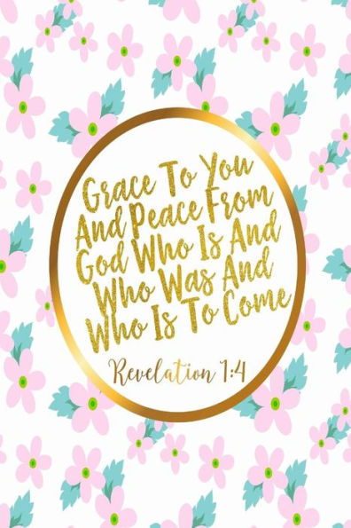 Grace To You And Peace, From God, Who Is And Who Was And Who Is To Come: Bible Verse Quote Cover Composition Notebook Portable