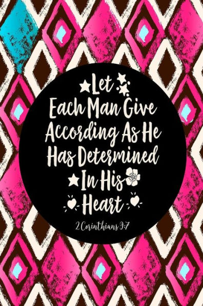 Let Each Man Give According As He Has Determined In His Heart: Bible Verse Quote Cover Composition Notebook Portable