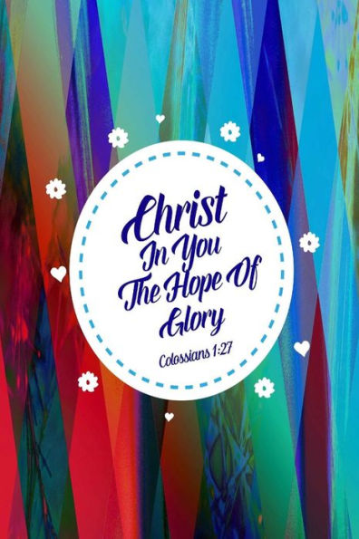 Christ In You, The Hope Of Glory: Bible Verse Quote Cover Composition Notebook Portable