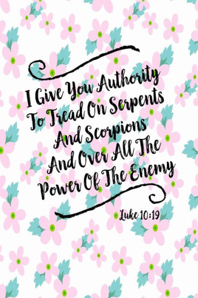 I Give You Authority To Tread On Serpents And Scorpions, And Over All The Power Of The Enemy: Bible Verse Quote Cover Composition Notebook Portable
