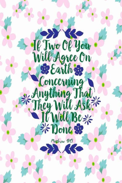 If Two Of You Will Agree On Earth Concerning Anything That They Will Ask, It Will Be Done: Bible Verse Quote Cover Composition Notebook Portable