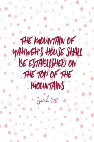 The Mountain Of Yahweh's House Shall Be Established On The Top Of The Mountains: Bible Verse Quote Cover Composition Notebook Portable