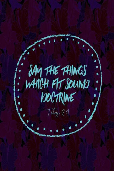 Say The Things Which Fit Sound Doctrine: Bible Verse Quote Cover Composition Notebook Portable