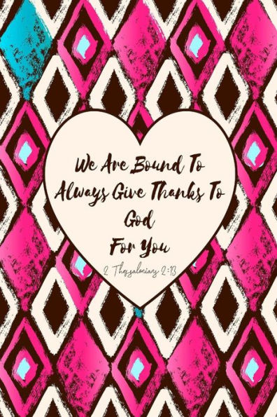 We Are Bound To Always Give Thanks To God For You: Bible Verse Quote Cover Composition Notebook Portable