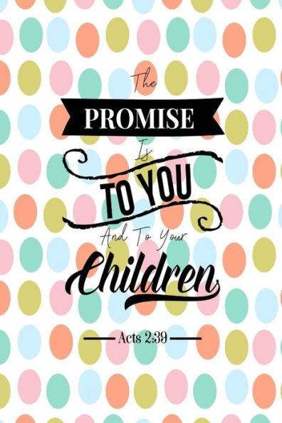 The Promise Is To You, And To Your Children: Bible Verse Quote Cover Composition Notebook Portable