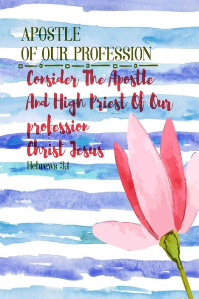Consider The Apostle And High Priest Of Our Profession, Christ Jesus;: Names Of Jesus Bible Verse Quote Cover Composition Notebook Portable