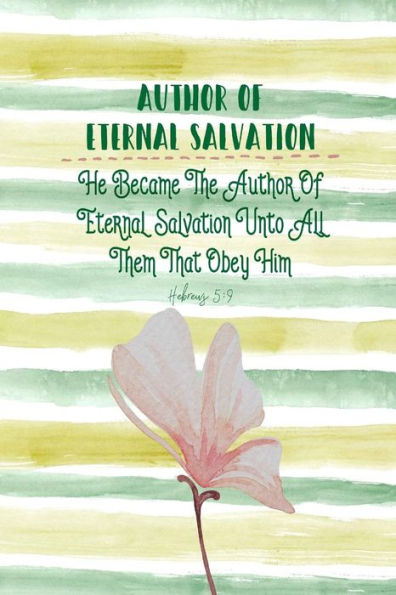 He Became The Author Of Eternal Salvation Unto All Them That Obey Him.: Names Of Jesus Bible Verse Quote Cover Composition Notebook Portable